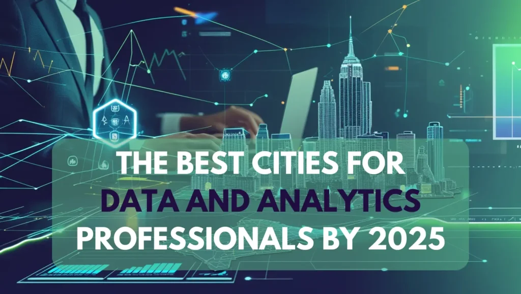 The Best Cities for Data and Analytics Professionals by 2025